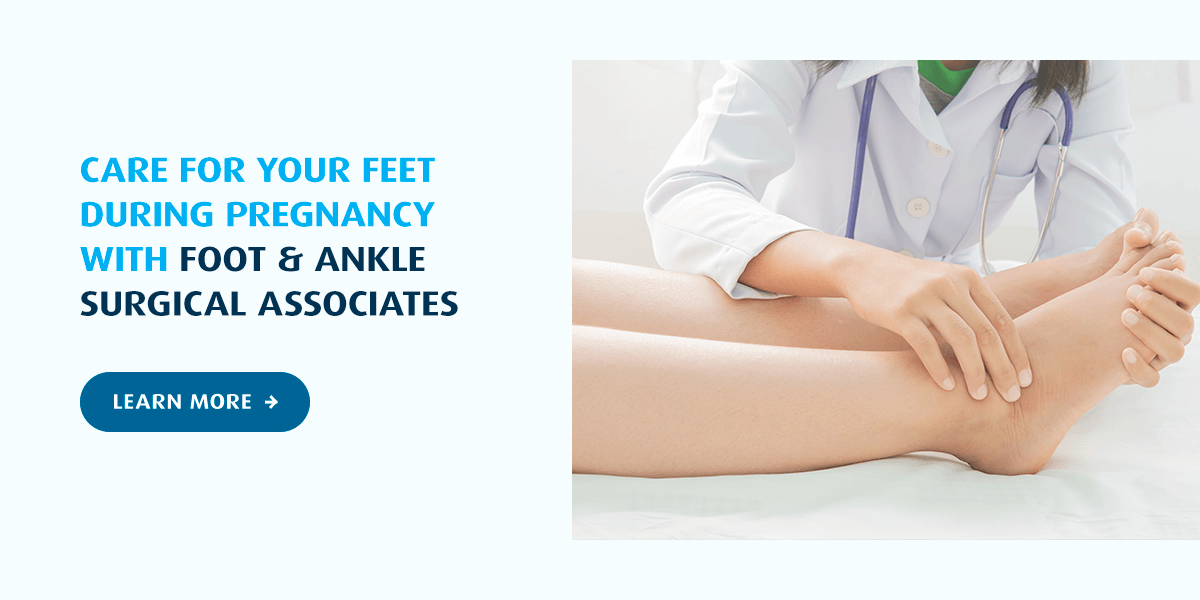 Care for Your Feet During Pregnancy With Foot & Ankle Surgical Associates
