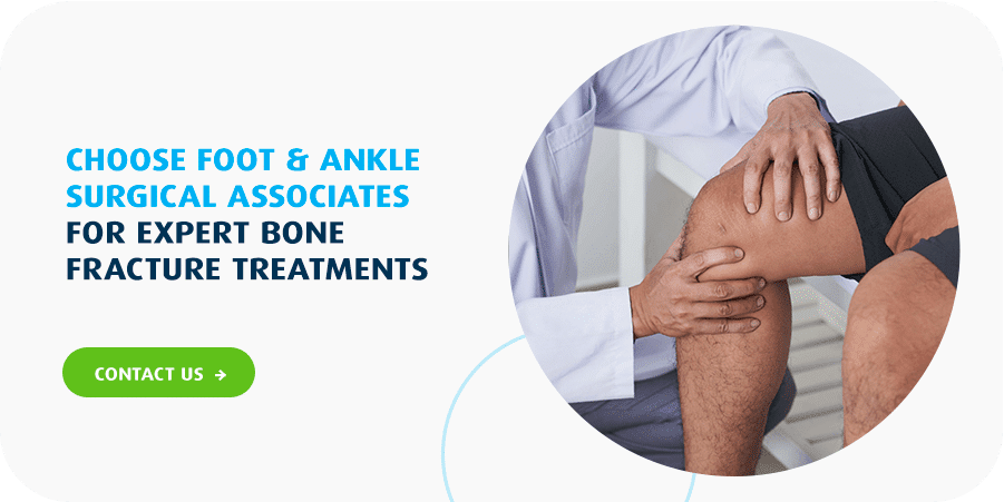 Choose Foot & Ankle Surgical Associates for expert bone fracture treatments.