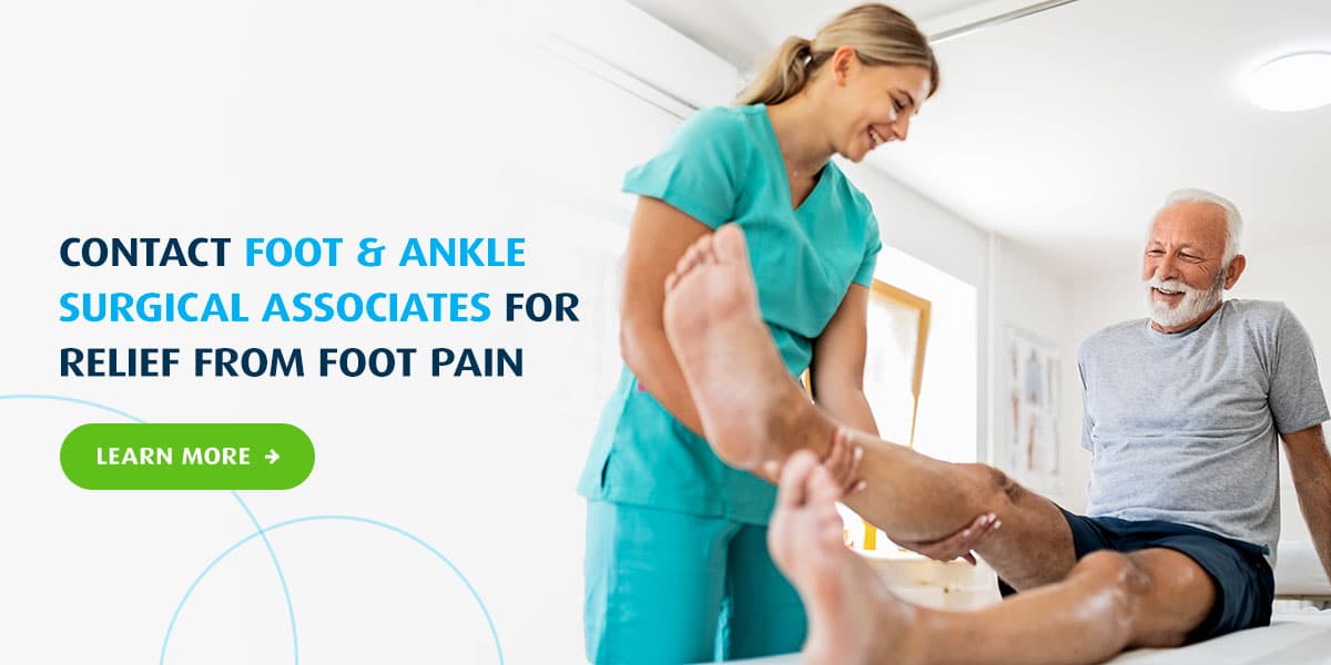 Contact Foot & Ankle Surgical Associates for Relief From Foot Pain
