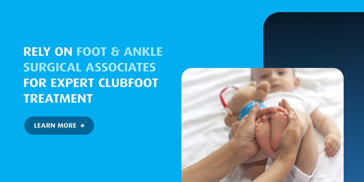 Rely on Foot & Ankle Surgical Associates for Expert Clubfoot Treatment