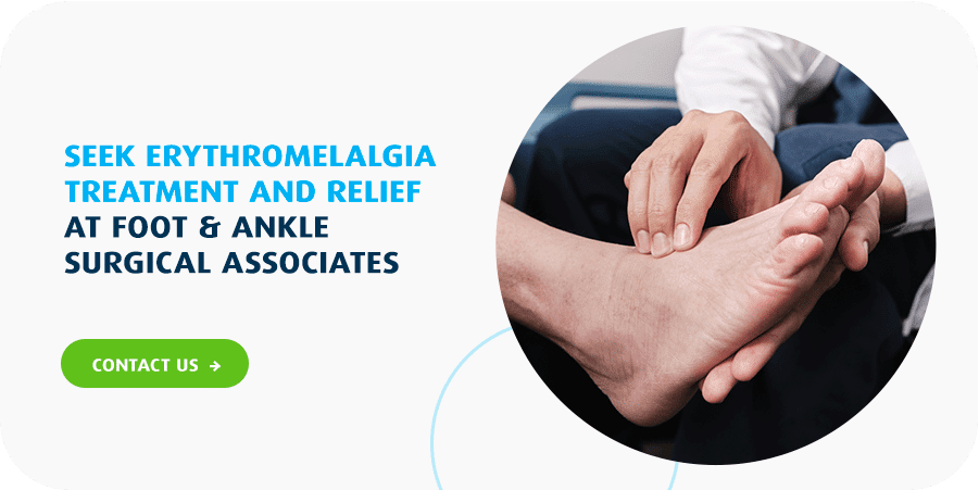 Seek Erythromelalgia treatment and relief at Foot & Ankle Surgical Associates