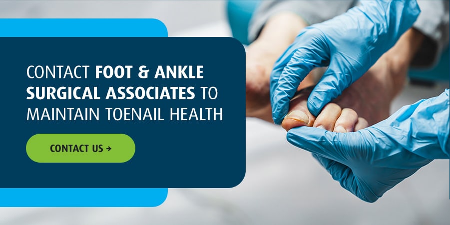 Contact Foot & Ankle Surgical Associates to Maintain Toenail Health