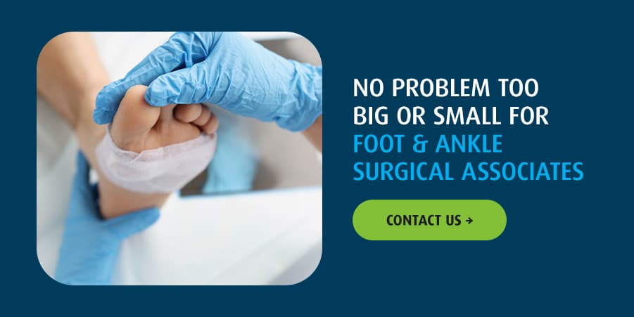 No Problem Too Big or Small for Foot & Ankle Surgical Associates