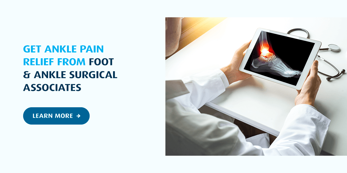 Rely on Foot & Ankle Surgical Associates for Ankle Pain Relief