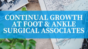 Continual Growth at Foot & Ankle Surgical Associates